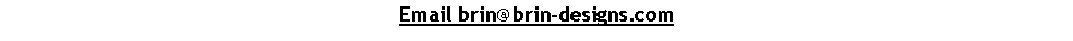 Text Box: Email brin@brin-designs.com